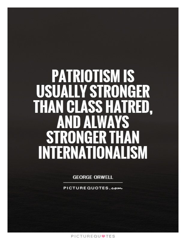 Patriotism is usually stronger than class hatred, and always stronger than internationalism Picture Quote #1