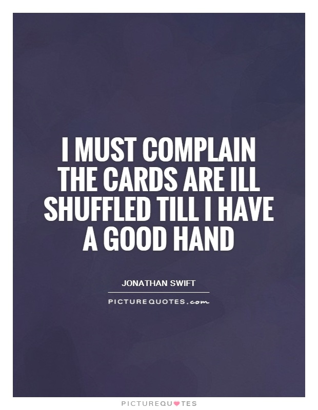 I must complain the cards are ill shuffled till I have a good hand Picture Quote #1