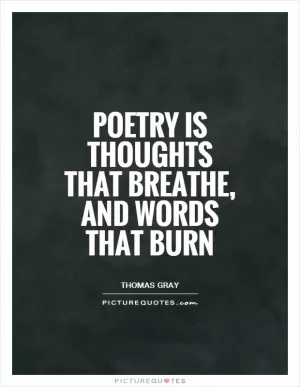 Poetry is thoughts that breathe, and words that burn Picture Quote #1