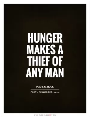 Hunger makes a thief of any man Picture Quote #1