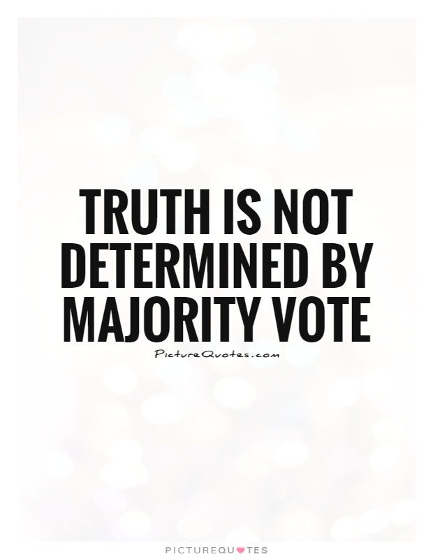Truth is not determined by majority vote Picture Quote #1