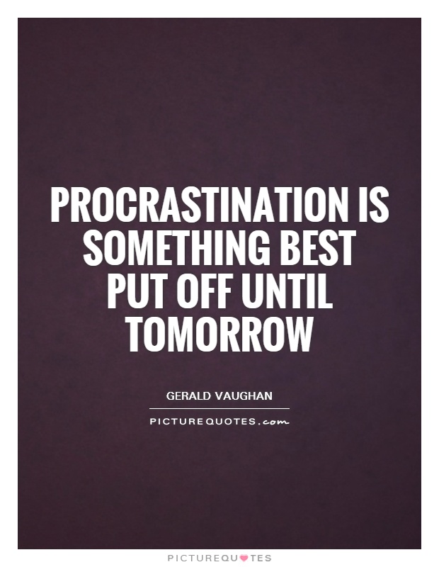 Procrastination is something best put off until tomorrow Picture Quote #1