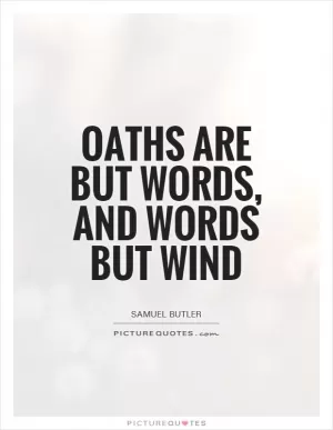 Oaths are but words, and words but wind Picture Quote #1