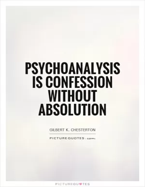 Psychoanalysis is confession without absolution Picture Quote #1
