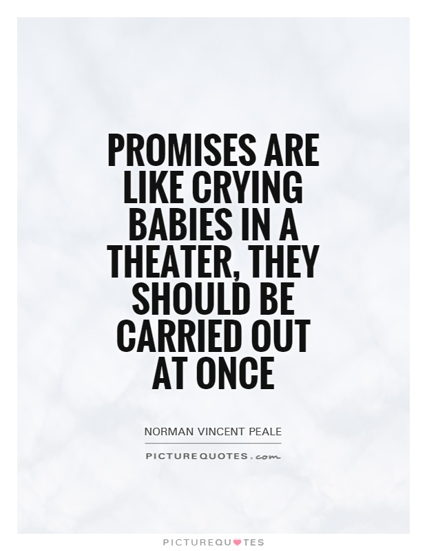 Promises are like crying babies in a theater, they should be carried out at once Picture Quote #1