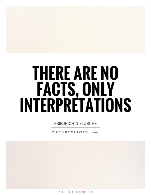 There are no facts, only interpretations Picture Quote #1