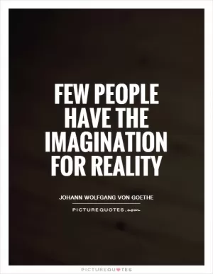 Few people have the imagination for reality Picture Quote #1