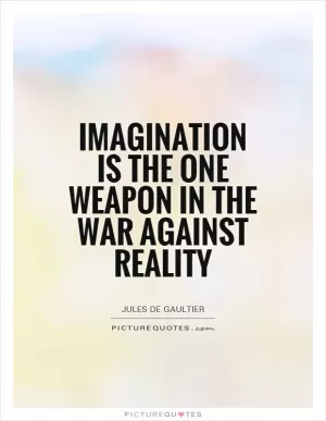 Imagination is the one weapon in the war against reality Picture Quote #1