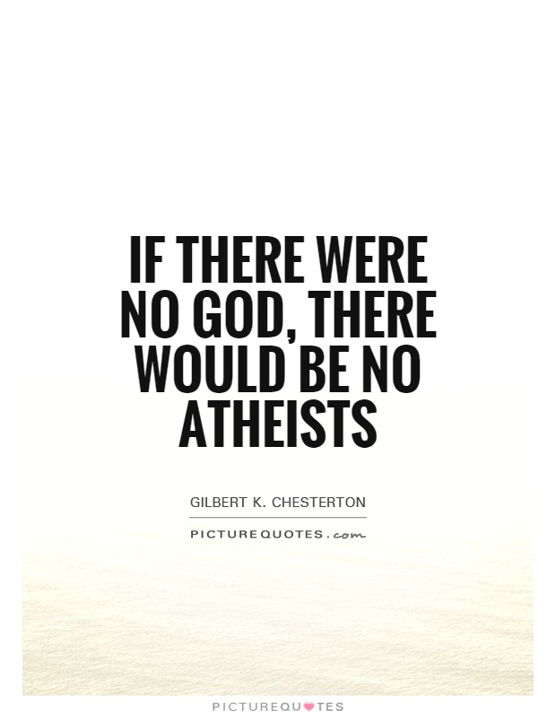 If there were no God, there would be no atheists Picture Quote #1
