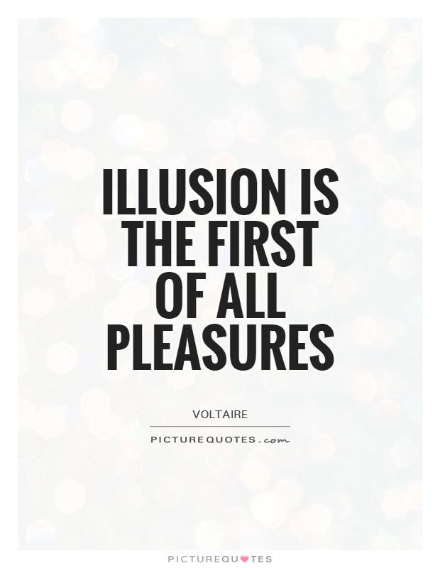 Illusion is the first of all pleasures Picture Quote #1