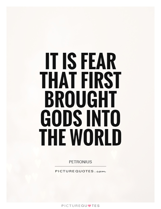 It is fear that first brought gods into the world Picture Quote #1