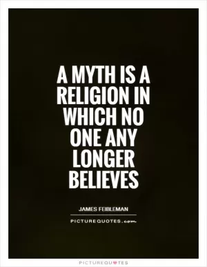 A myth is a religion in which no one any longer believes Picture Quote #1
