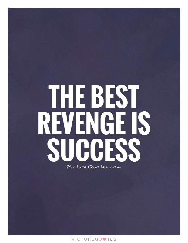 The best revenge is success Picture Quote #1