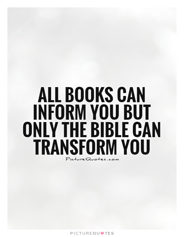 All books can inform you but only the bible can transform you Picture Quote #1