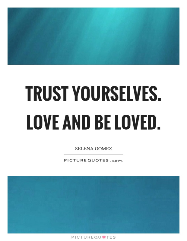 Trust yourselves. Love and be loved Picture Quote #1