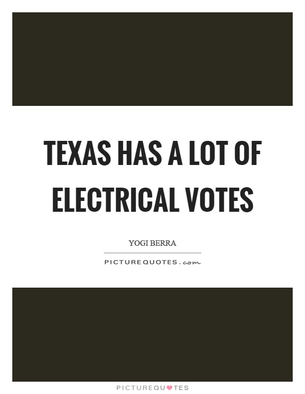 Texas has a lot of electrical votes Picture Quote #1
