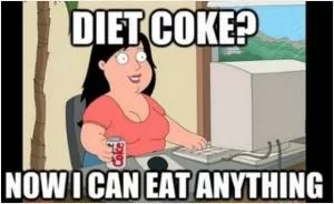 Diet coke? Now I can eat anything Picture Quote #1