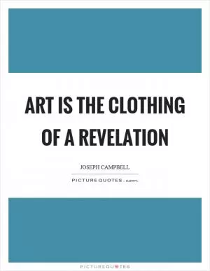 Art is the clothing of a revelation Picture Quote #1