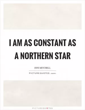 I am as constant as a northern star Picture Quote #1
