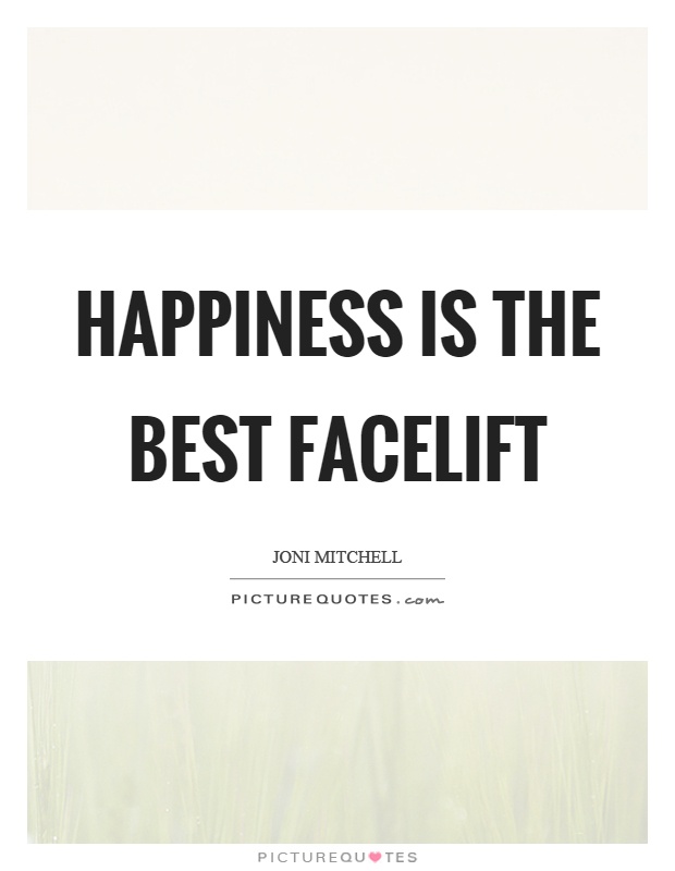 Happiness is the best facelift Picture Quote #1