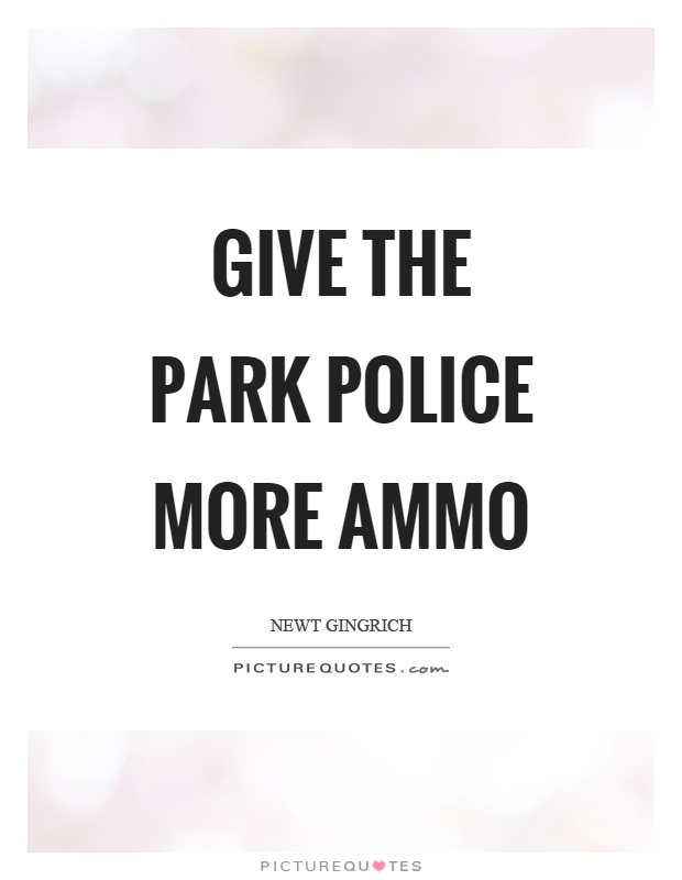 Give the park police more ammo Picture Quote #1