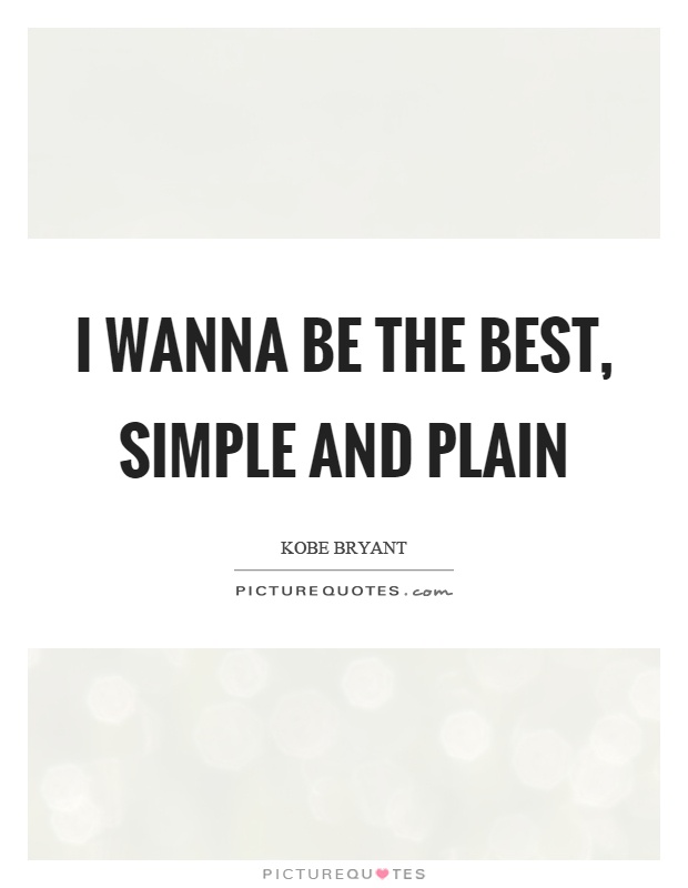 I wanna be the best, simple and plain Picture Quote #1