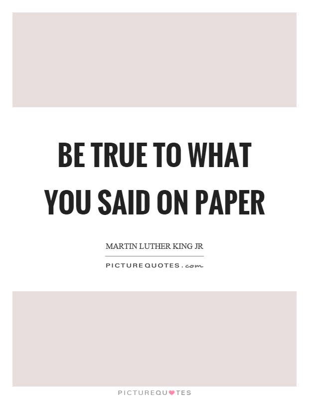Be true to what you said on paper Picture Quote #1
