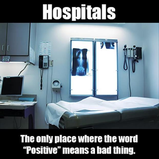 Hospitals. The only place where the word “Positive” means a bad thing Picture Quote #1