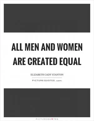 All men and women are created equal Picture Quote #1