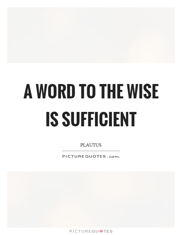 A word to the wise is sufficient Picture Quote #1