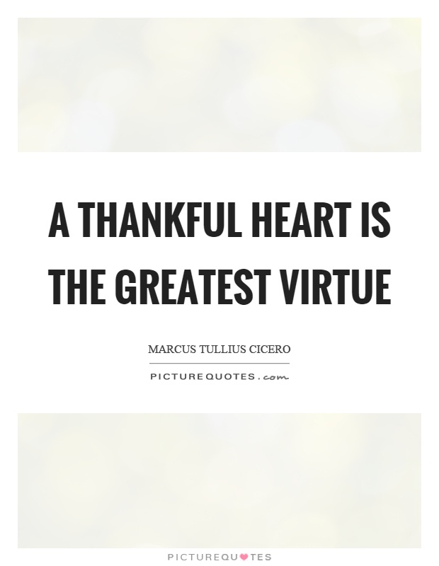 A thankful heart is the greatest virtue Picture Quote #1