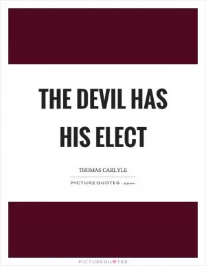 The devil has his elect Picture Quote #1