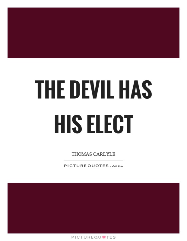 The devil has his elect Picture Quote #1