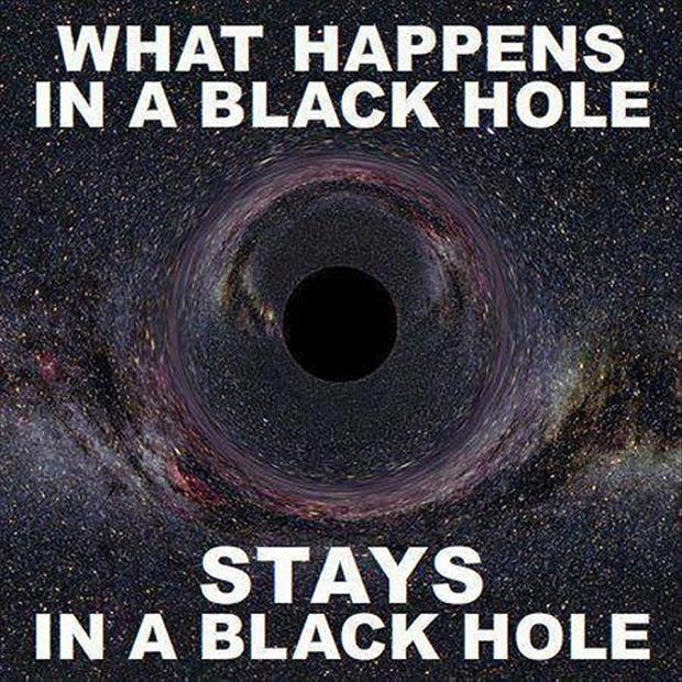 What happens in a black hole stays in a black hole Picture Quote #1