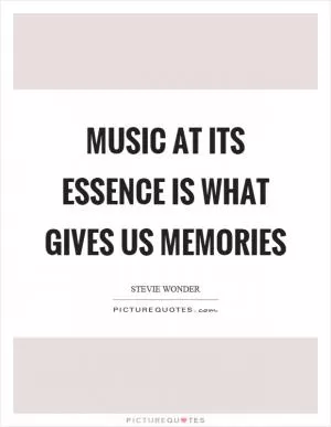 Music at its essence is what gives us memories Picture Quote #1