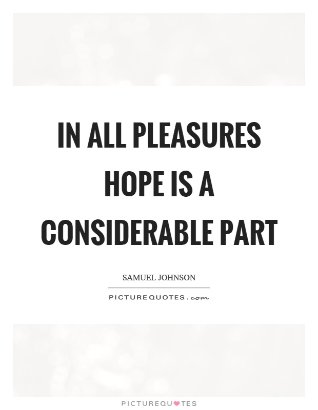 In all pleasures hope is a considerable part Picture Quote #1