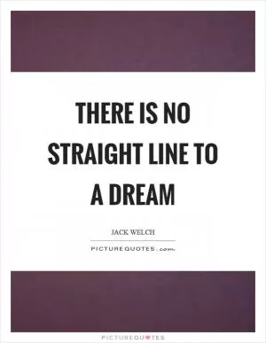 There is no straight line to a dream Picture Quote #1