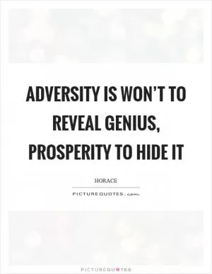 Adversity is won’t to reveal genius, prosperity to hide it Picture Quote #1