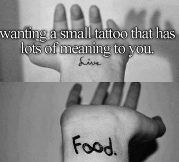 Wanting a tattoo that has lots of meaning to you. Food Picture Quote #1
