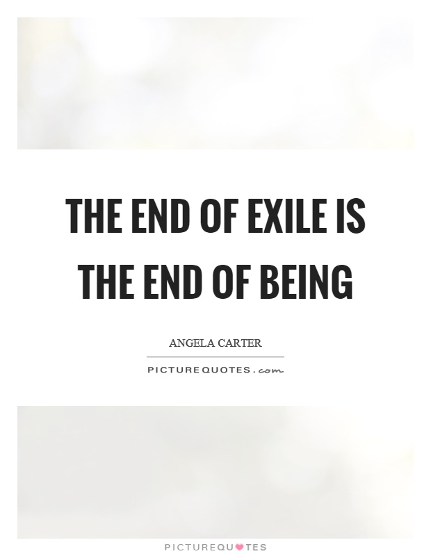 The end of exile is the end of being Picture Quote #1