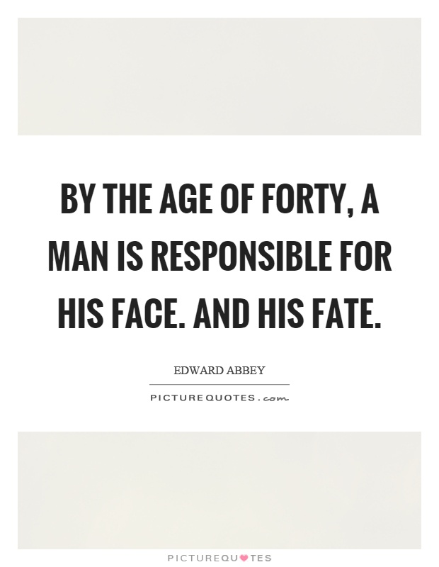 By the age of forty, a man is responsible for his face. And his fate Picture Quote #1