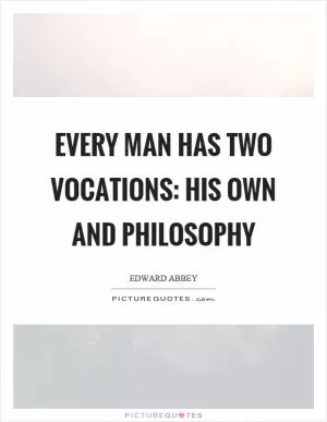 Every man has two vocations: his own and philosophy Picture Quote #1