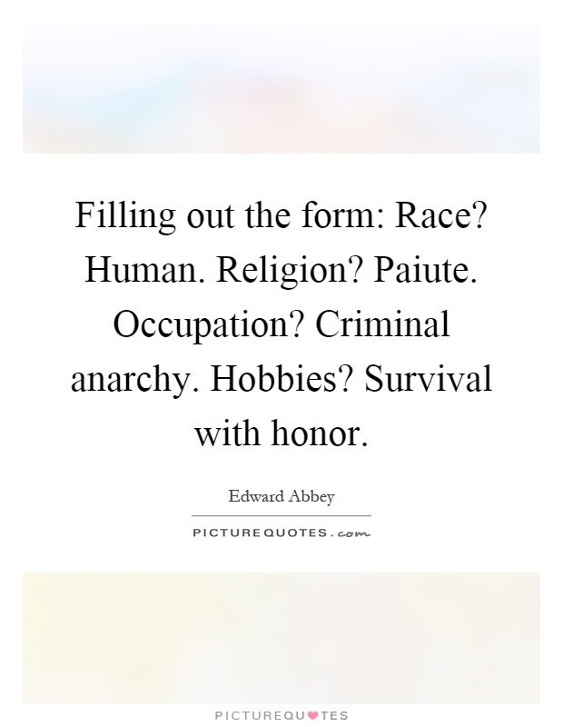 Filling out the form: Race? Human. Religion? Paiute. Occupation? Criminal anarchy. Hobbies? Survival with honor Picture Quote #1