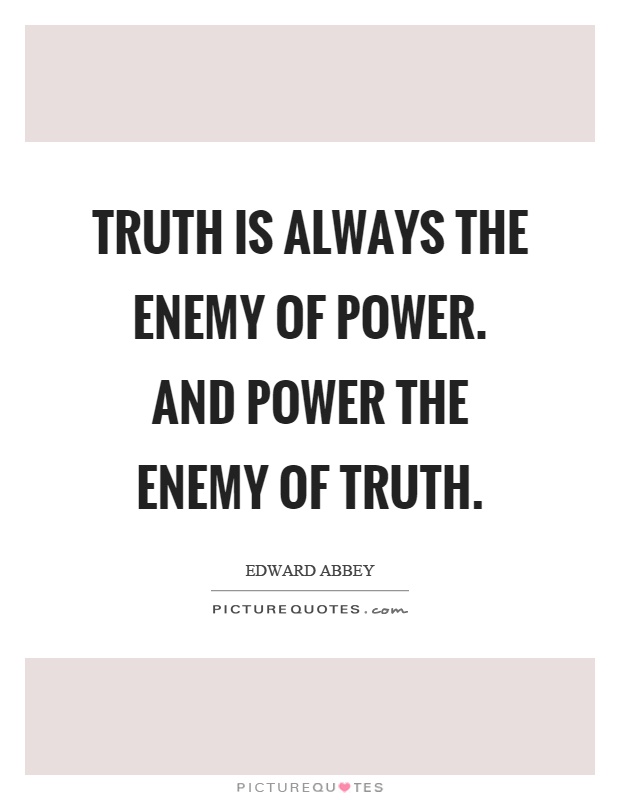 Truth is always the enemy of power. And power the enemy of truth Picture Quote #1
