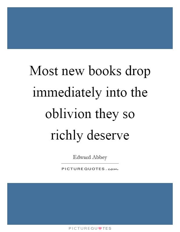 Most new books drop immediately into the oblivion they so richly deserve Picture Quote #1