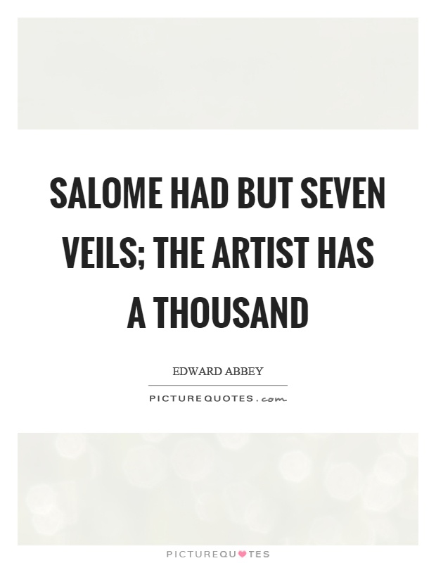 Salome had but seven veils; the artist has a thousand Picture Quote #1