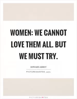 Women: We cannot love them all. But we must try Picture Quote #1