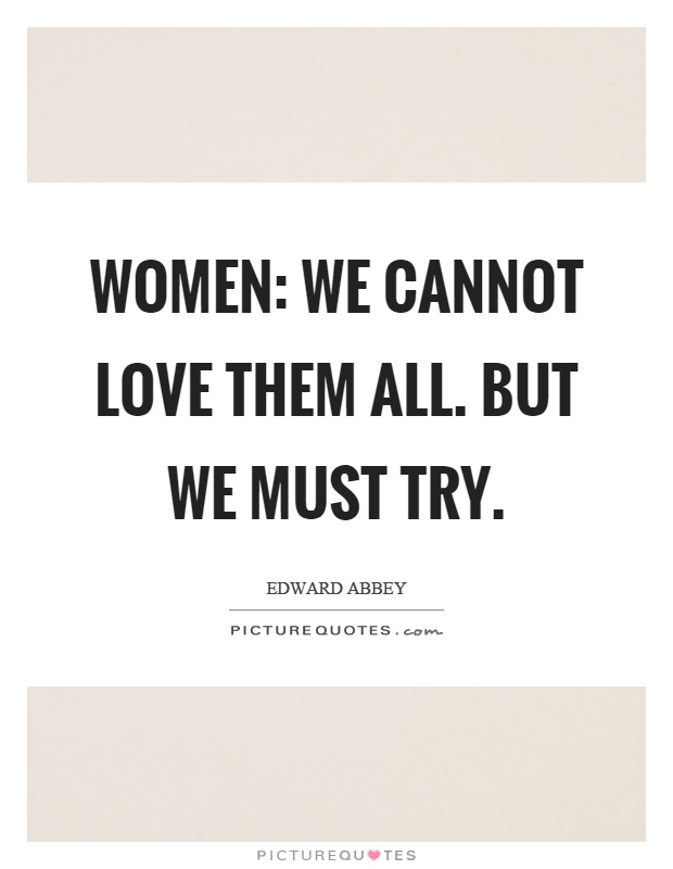 Women: We cannot love them all. But we must try Picture Quote #1