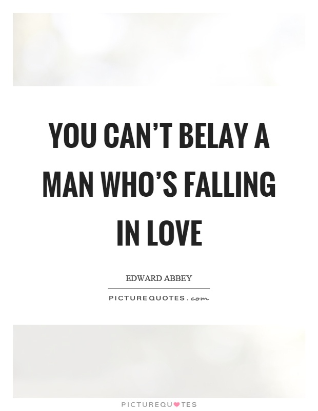 You can't belay a man who's falling in love Picture Quote #1