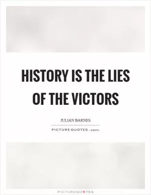History is the lies of the victors Picture Quote #1
